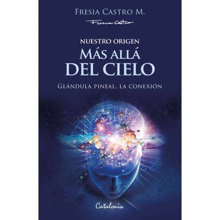 NUESTRO ORIGEN MAS ALLA DEL CIELO. Glandula Pineal, La Conexión