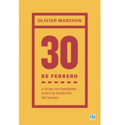 30 DE FEBRERO Y OTRAS CURIOSIDADES SOBRE LA MEDICION DEL TIEMPO