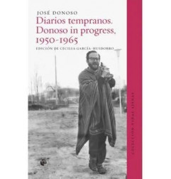 DIARIOS TEMPRANOS. Donoso in progress, 1950-1965