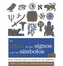 LA BIBLIA DE LOS SIGNOS Y DE LOS SIMBOLOS: GUIA ESENCIAL SOBRE EL MUNDO DE LOS SIMBOLOS