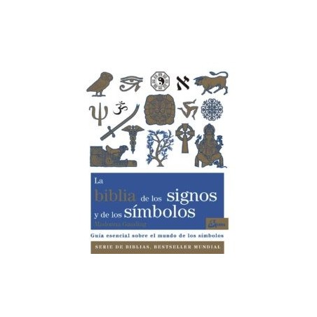 LA BIBLIA DE LOS SIGNOS Y DE LOS SIMBOLOS: GUIA ESENCIAL SOBRE EL MUNDO DE LOS SIMBOLOS