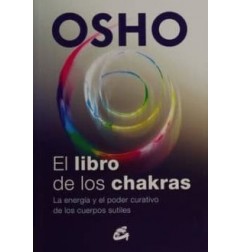 EL LIBRO DE LOS CHAKRAS: LA ENERGIA Y EL PODER CURATIVO DE LOS CUERPOS SUTILES