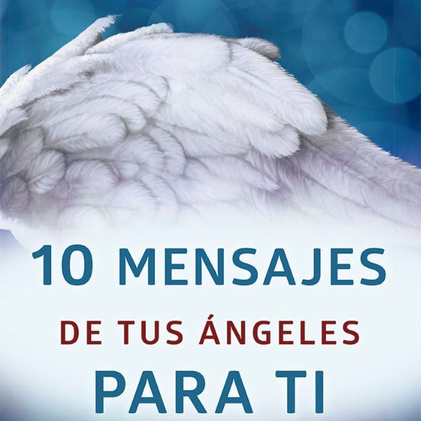 10 MENSAJES DE TUS ANGELES PARA TI