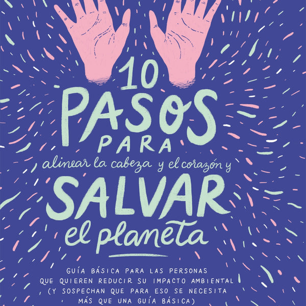 10 PASOS PARA ALINEAR LA CABEZA Y EL CORAZON Y SALVAR AL PLANETA