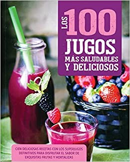 LOS 100 JUGOS MAS SALUDABLES Y DELICIOSOS