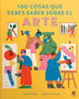 100 COSAS QUE DEBES SABER SOBRE EL ARTE