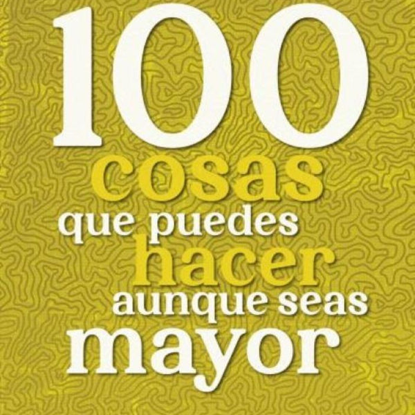 100 COSAS QUE PUEDES HACER AUNQUE SEAS MAYOR