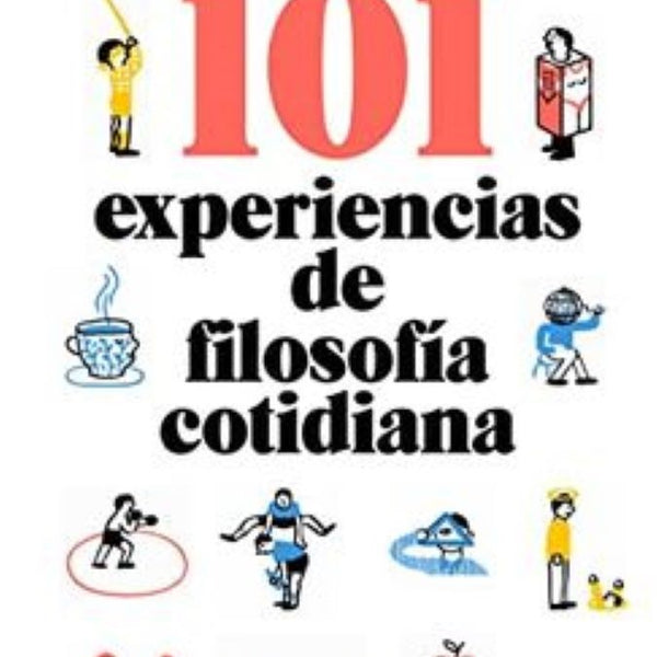 101 EXPERIENCIAS DE FILOSOFÍA COTIDIANA