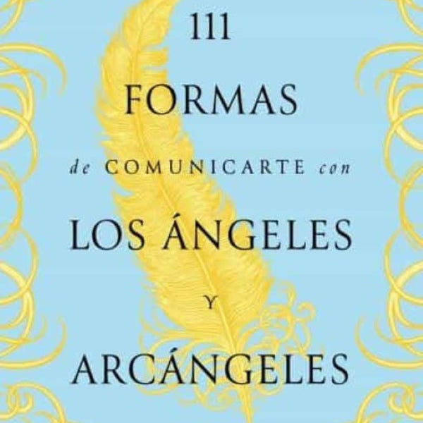 111 FORMAS DE COMUNICARTE CON LOS ÁNGELES Y ARCÁNGELES