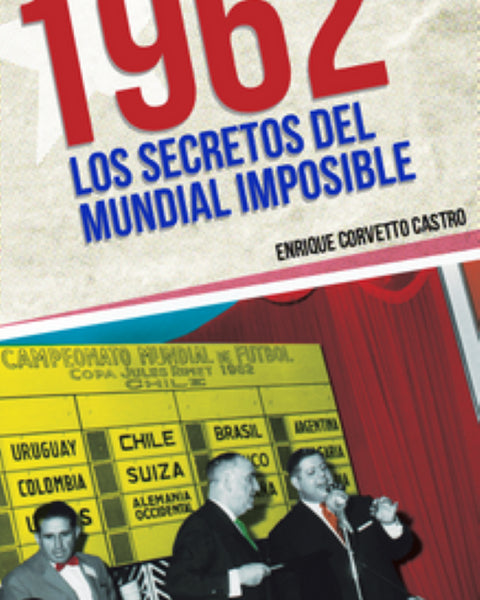 1962. LOS SECRETOS DEL MUNDIAL IMPOSIBLE