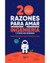 20 RAZONES PARA AMAR LA INGENIERÍA