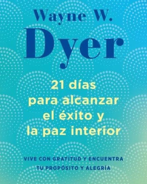 22 DÍAS PARA ALCANZAR EL ÉXITO Y LA PAZ INTERIOR