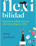 FLEXIBILIDAD. ORGANIZA TU TRABAJO PARA UNA VIDA MAS INTELIGENTE Y FELIZ