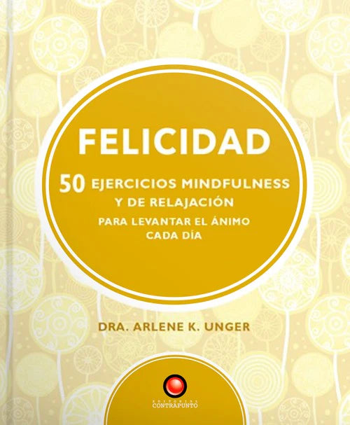 FELICIDAD. 50 ejercicios de mindfulness y relajación