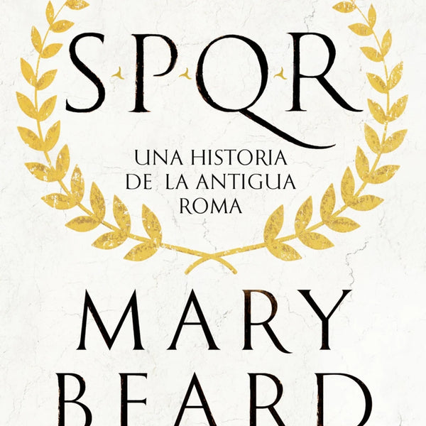 SPQR UNA HISTORIA DE LA ANTIGUA ROMA