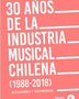 30 AÑOS DE LA INDUSTRIA MUSICAL CHILENA