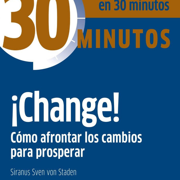 30 minutos - CHANGE COMO AFRONTAR LOS CAMBIOS PARA PROSPERAR