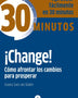30 minutos - CHANGE COMO AFRONTAR LOS CAMBIOS PARA PROSPERAR