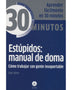 30 minutos - ESTUPIDOS  MANUAL DE DOMA. COMO TRABAJAR CON GENTE INSOPORTABLE
