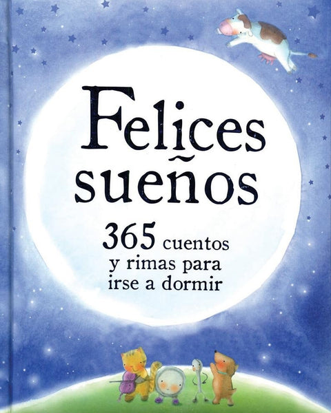365 CUENTOS Y RIMAS PARA IRSE A DORMIR. Felices Sueños