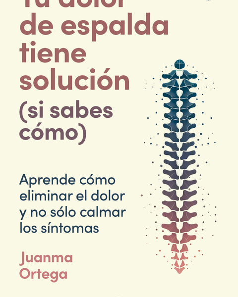 TU DOLOR DE ESPALDA TIENE SOLUCIONES (SI SABES COMO)
