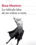 LA RIDICULA IDEA DE NO VOLVER A VERTE