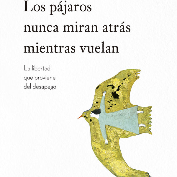 LOS PAJAROS NUNCA MIRAN ATRÁS MIENTRAS VUELAN
