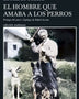 EL HOMBRE QUE AMABA LOS PERROS