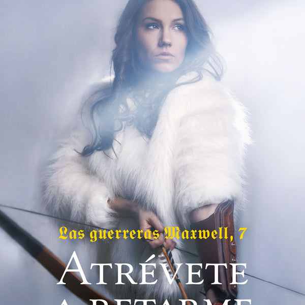 GUERRERAS MAXWELL 7. ATRÉVETE A RETARME