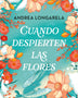 CUANDO DESPIERTEN LAS FLORES