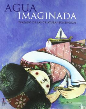 AGUA IMAGINADA. TRATADO DE LAS CRIATURAS SUMERGIDAS