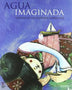 AGUA IMAGINADA. TRATADO DE LAS CRIATURAS SUMERGIDAS