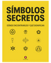 SIMBOLOS SECRETOS. Donde encontrarlos y que significan