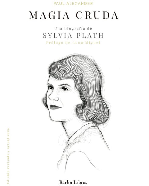 MAGIA CRUDA. UNA BIOGRAFIA DE SYLVIA PLATH