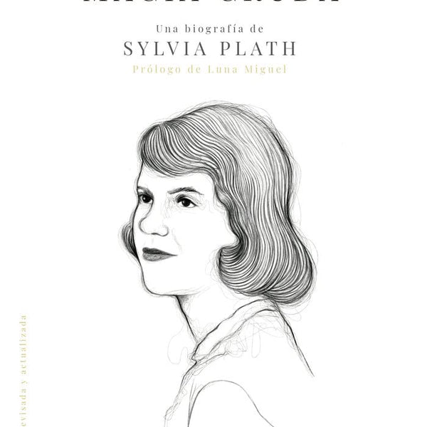 MAGIA CRUDA. UNA BIOGRAFIA DE SYLVIA PLATH