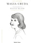 MAGIA CRUDA. UNA BIOGRAFIA DE SYLVIA PLATH