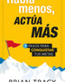 HABLA MENOS ACTUA MAS