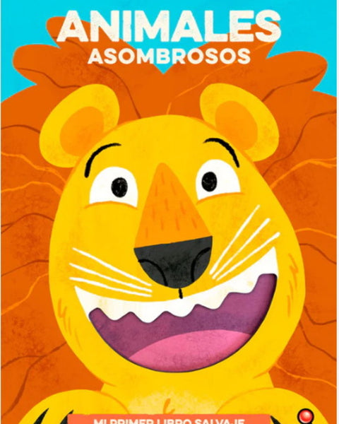 Mi primer libro rugiente... ANIMALES ASOMBROSOS