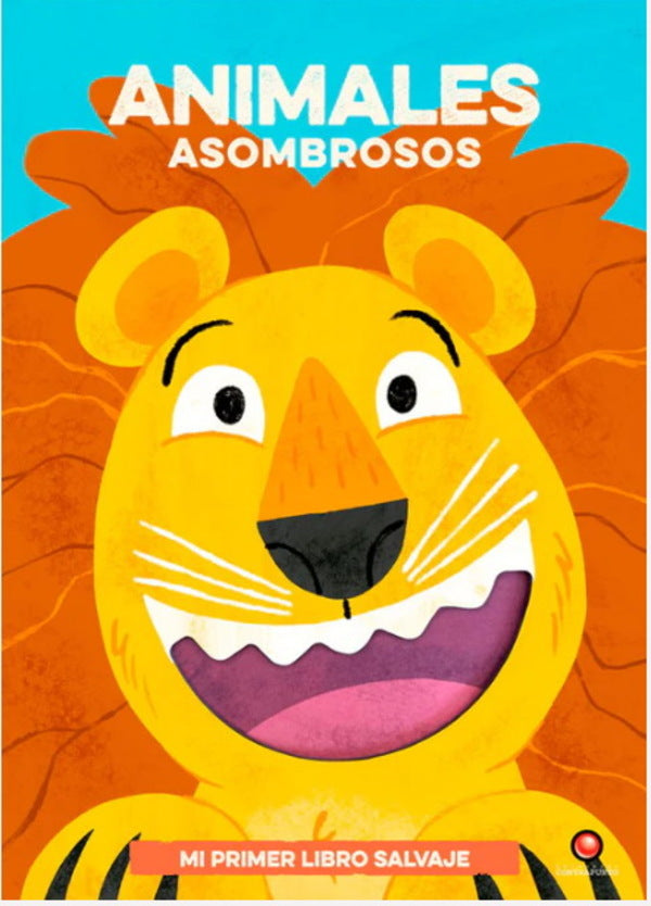 Mi primer libro rugiente... ANIMALES ASOMBROSOS