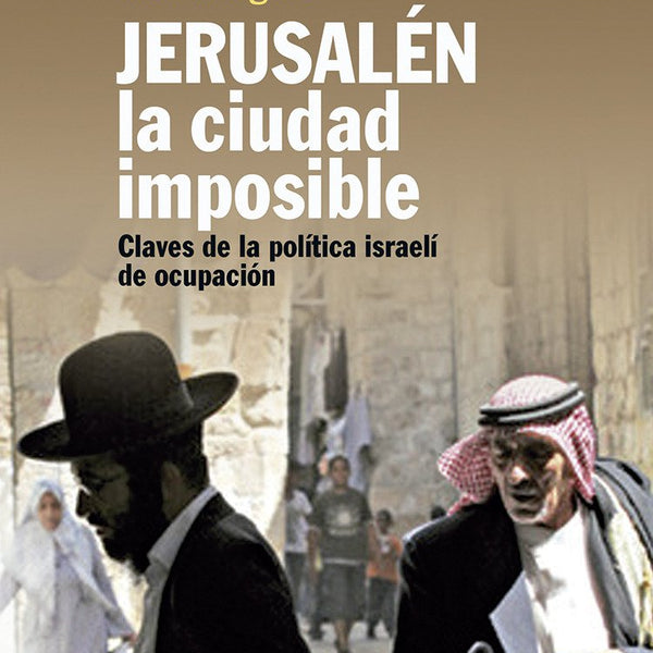 JERUSALEN, LA CIUDAD IMPOSIBLE
