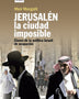 JERUSALEN, LA CIUDAD IMPOSIBLE