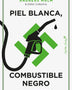 PIEL BLANCA, COMBUSTIBLE NEGRO