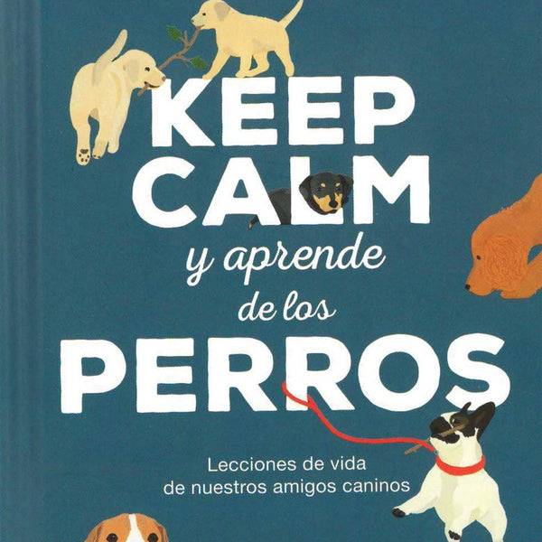 KEEP CALM Y APRENDE DE LOS PERROS