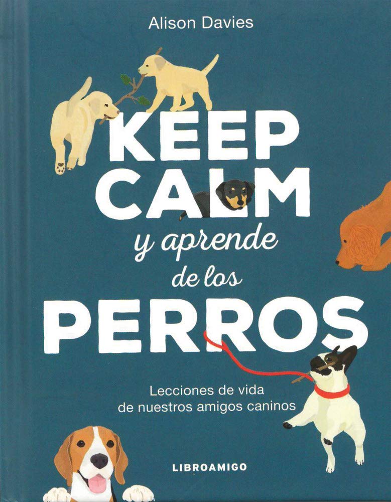 KEEP CALM Y APRENDE DE LOS PERROS
