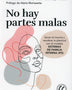 NO HAY PARTES MALAS