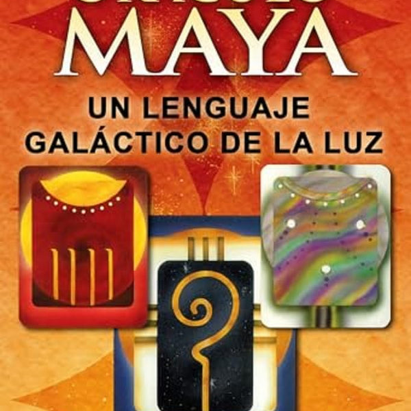 EL ORÁCULO MAYA. UN LENGUAJE GALÁCTICO DE LA LUZ