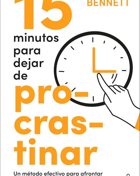 15 MINUTOS PARA DEJAR DE PROCRASTINAR. UN MÉTODO EFECTIVO PARA AFRONTAR LAS TAREAS Y LLEVARLAS A CABO