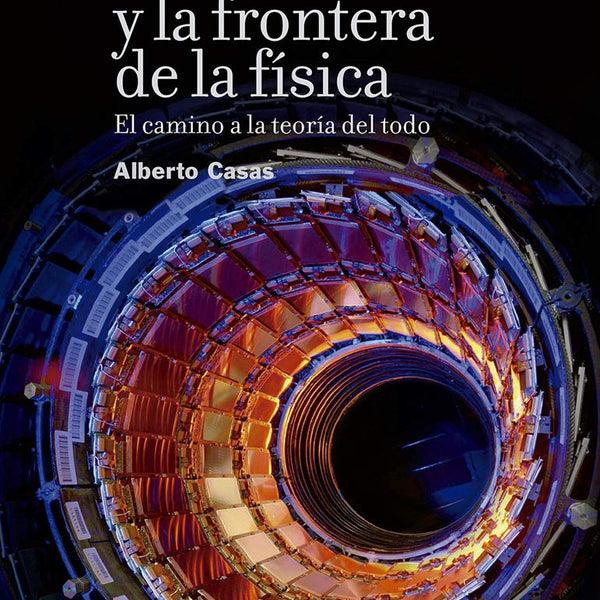 EL LHC Y LA FRONTERA DE LA FISICA
