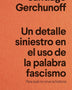 DETALLE SINIESTRO EN EL USO DE LA PALABRA FASCISMO