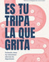 ES TU TRIPA LA QUE GRITA